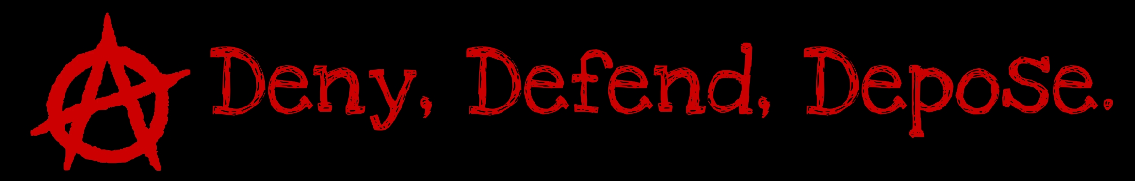 Deny, Defend, Dipose Banner with the Anarchy symbol.