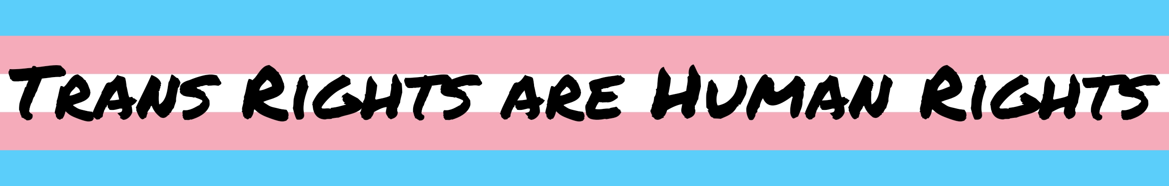 Trans Rights are Human Rights.